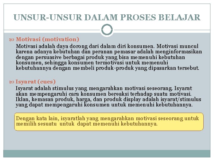 UNSUR-UNSUR DALAM PROSES BELAJAR Motivasi (motivation) Motivasi adalah daya dorong dari dalam diri konsumen. UNSUR-UNSUR DALAM PROSES BELAJAR Motivasi (motivation) Motivasi adalah daya dorong dari dalam diri konsumen.
