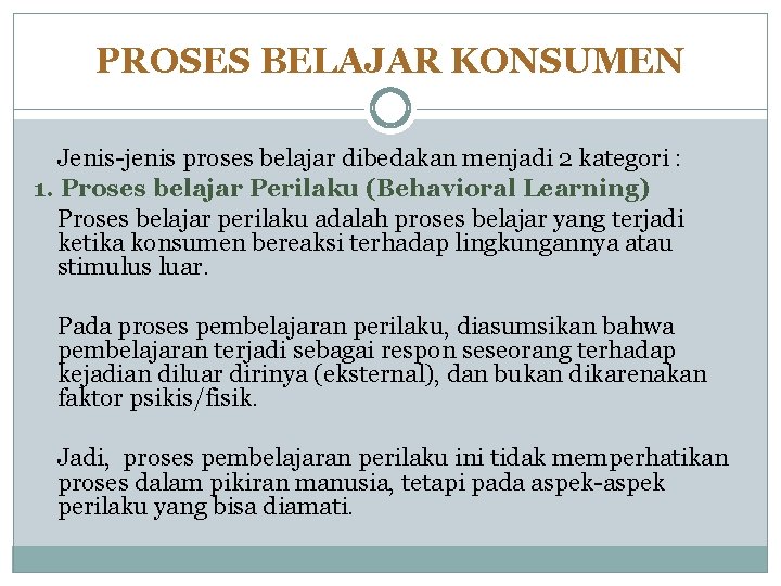 PROSES BELAJAR KONSUMEN Jenis-jenis proses belajar dibedakan menjadi 2 kategori : 1. Proses belajar PROSES BELAJAR KONSUMEN Jenis-jenis proses belajar dibedakan menjadi 2 kategori : 1. Proses belajar