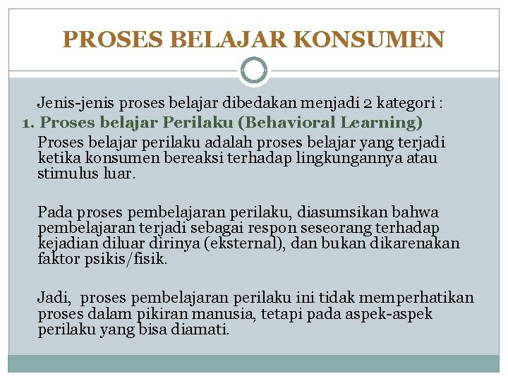 PROSES BELAJAR KONSUMEN Jenis-jenis proses belajar dibedakan menjadi 2 kategori : 1. Proses belajar