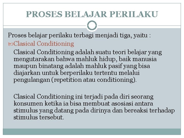 PROSES BELAJAR PERILAKU Proses belajar perilaku terbagi menjadi tiga, yaitu : Clasical Conditioning adalah