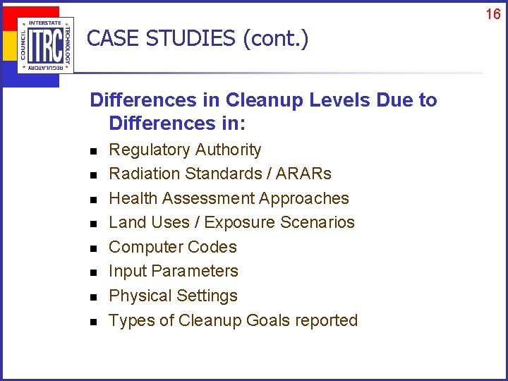 16 CASE STUDIES (cont. ) Differences in Cleanup Levels Due to Differences in: n