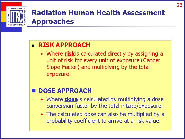 25 Radiation Human Health Assessment Approaches n RISK APPROACH • Where risk is calculated