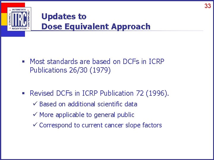 33 Updates to Dose Equivalent Approach § Most standards are based on DCFs in