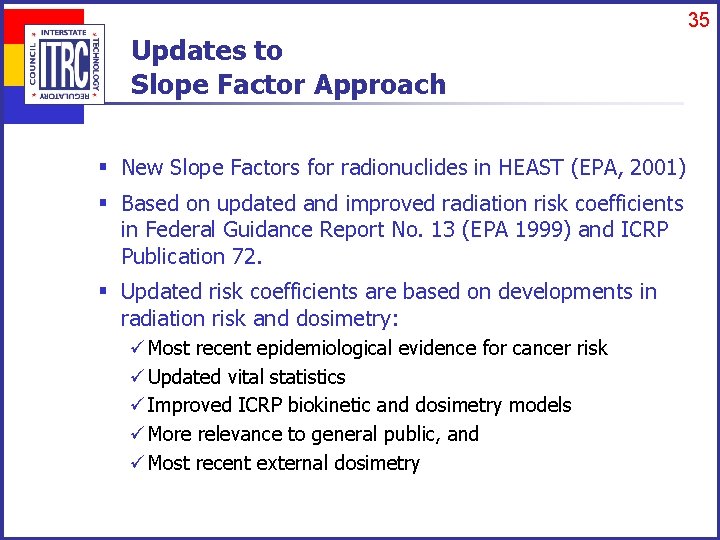 35 Updates to Slope Factor Approach § New Slope Factors for radionuclides in HEAST