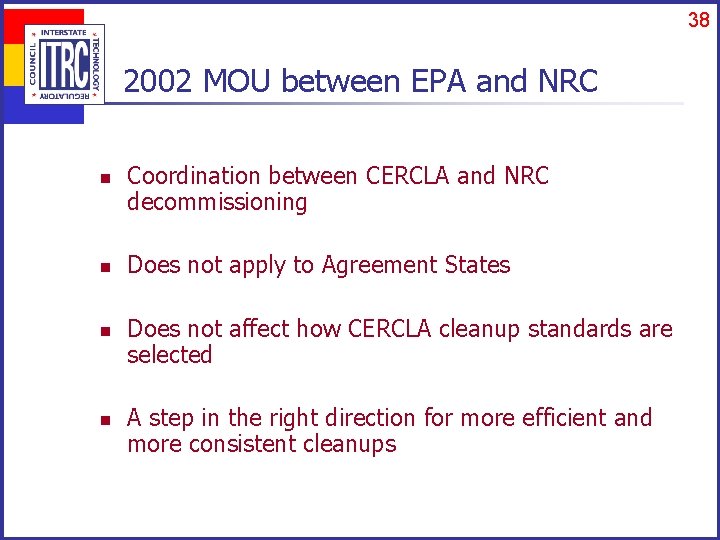 38 2002 MOU between EPA and NRC n n Coordination between CERCLA and NRC