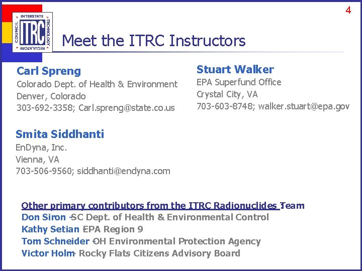 4 Meet the ITRC Instructors Carl Spreng Colorado Dept. of Health & Environment Denver,