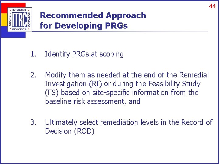 44 Recommended Approach for Developing PRGs 1. Identify PRGs at scoping 2. Modify them