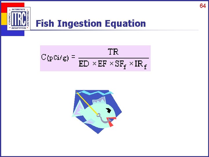 64 Fish Ingestion Equation : 