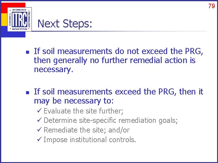 79 Next Steps: n n If soil measurements do not exceed the PRG, then