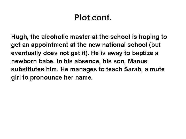 Plot cont. Hugh, the alcoholic master at the school is hoping to get an