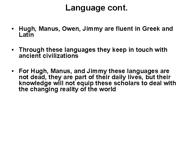 Language cont. • Hugh, Manus, Owen, Jimmy are fluent in Greek and Latin •