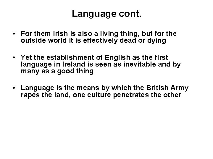 Language cont. • For them Irish is also a living thing, but for the