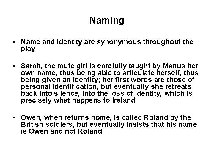 Naming • Name and identity are synonymous throughout the play • Sarah, the mute