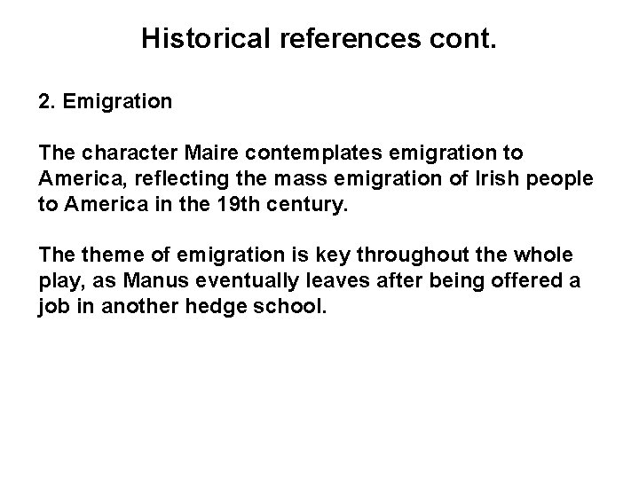 Historical references cont. 2. Emigration The character Maire contemplates emigration to America, reflecting the