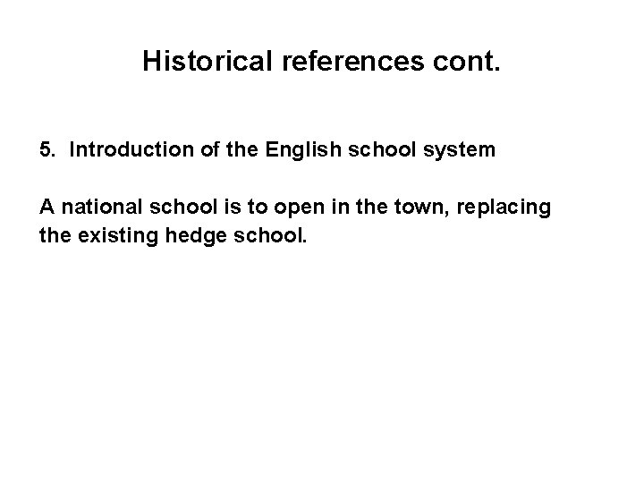 Historical references cont. 5. Introduction of the English school system A national school is