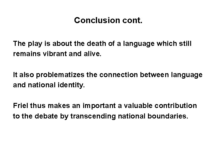 Conclusion cont. The play is about the death of a language which still remains