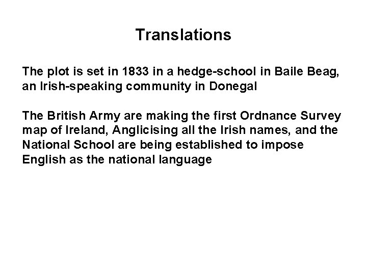 Translations The plot is set in 1833 in a hedge-school in Baile Beag, an