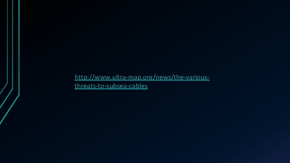 http: //www. ultra-map. org/news/the-variousthreats-to-subsea-cables 