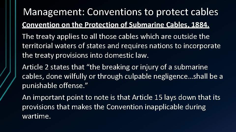 Management: Conventions to protect cables Convention on the Protection of Submarine Cables, 1884. The