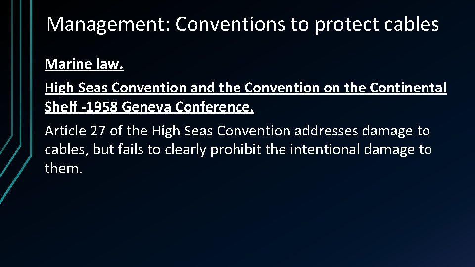 Management: Conventions to protect cables Marine law. High Seas Convention and the Convention on