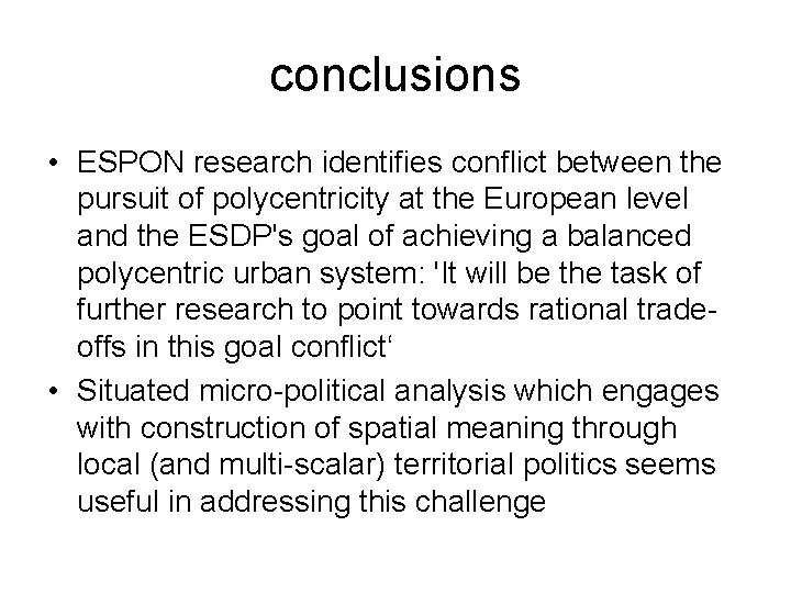 conclusions • ESPON research identifies conflict between the pursuit of polycentricity at the European