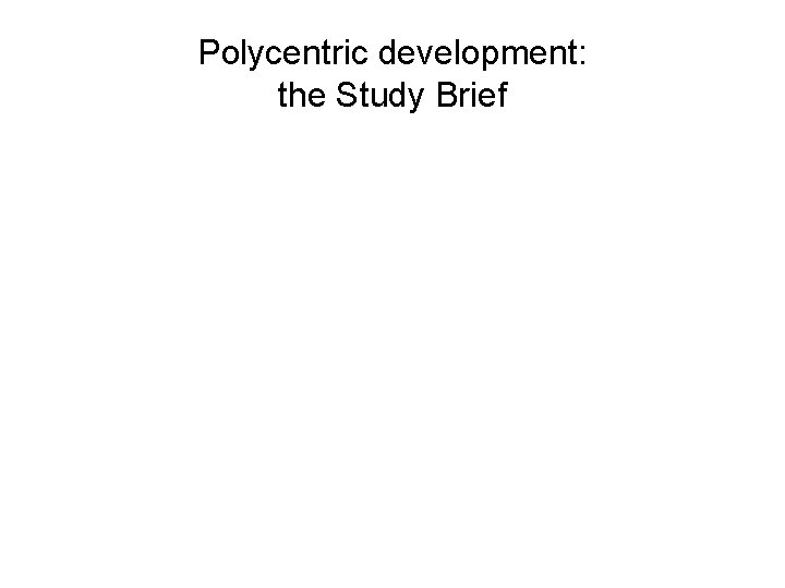 Polycentric development: the Study Brief 