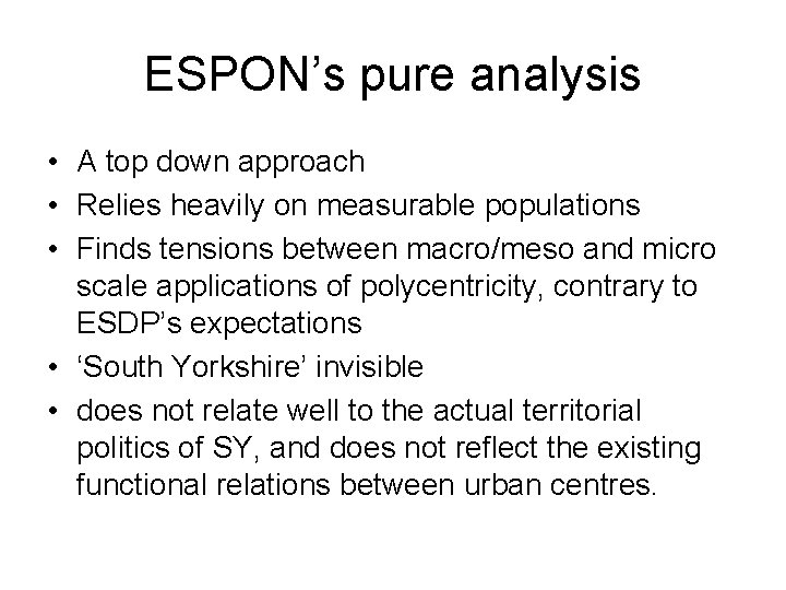 ESPON’s pure analysis • A top down approach • Relies heavily on measurable populations