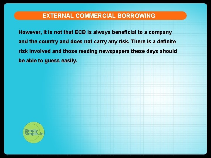 EXTERNAL COMMERCIAL BORROWING However, it is not that ECB is always beneficial to a