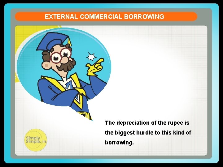 EXTERNAL COMMERCIAL BORROWING The depreciation of the rupee is the biggest hurdle to this