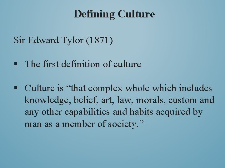 Defining Culture Sir Edward Tylor (1871) § The first definition of culture § Culture