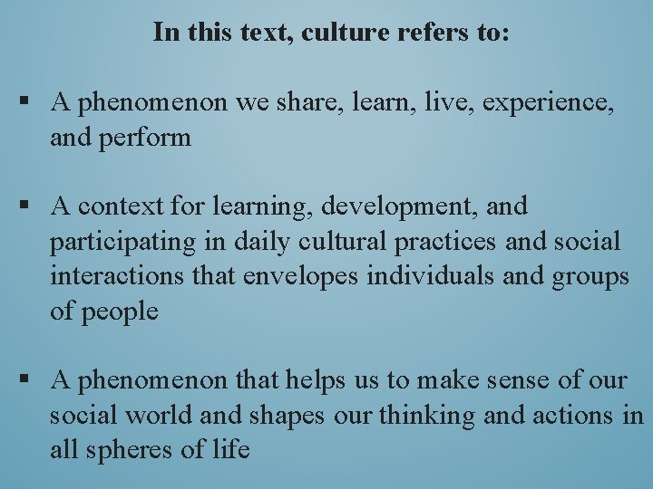 In this text, culture refers to: § A phenomenon we share, learn, live, experience,