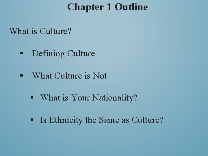 Chapter 1 Outline What is Culture? § Defining Culture § What Culture is Not