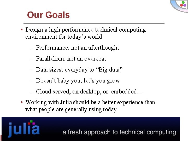 Our Goals • Design a high performance technical computing environment for today’s world –