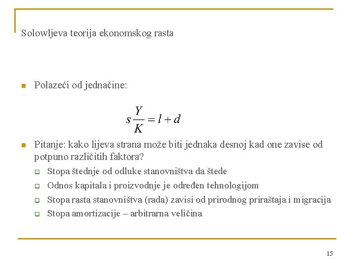 Solowljeva teorija ekonomskog rasta n Polazeći od jednačine: n Pitanje: kako lijeva strana može