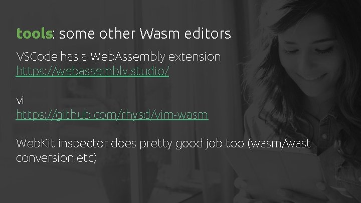 tools: some other Wasm editors VSCode has a Web. Assembly extension https: //webassembly. studio/