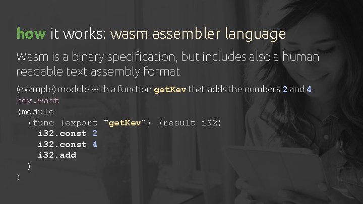 how it works: wasm assembler language Wasm is a binary specification, but includes also