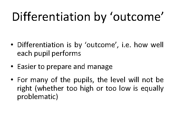 Differentiation by ‘outcome’ • Differentiation is by ‘outcome’, i. e. how well each pupil