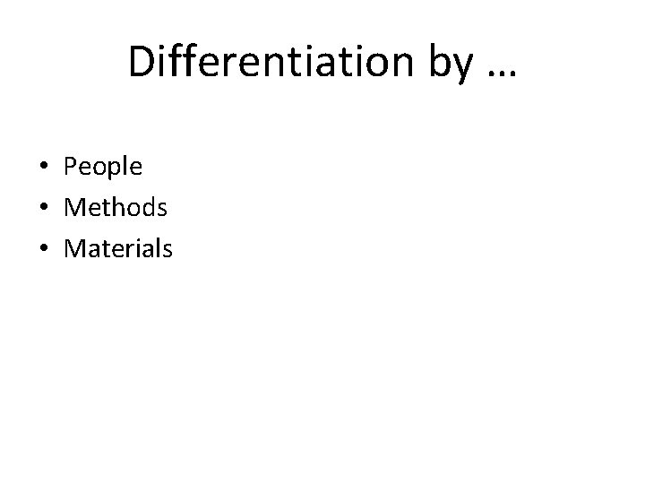 Differentiation by … • People • Methods • Materials 