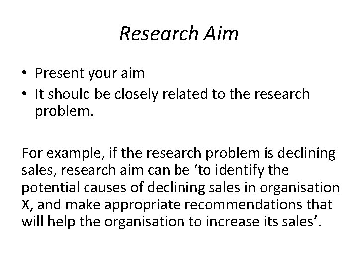 Research Aim • Present your aim • It should be closely related to the