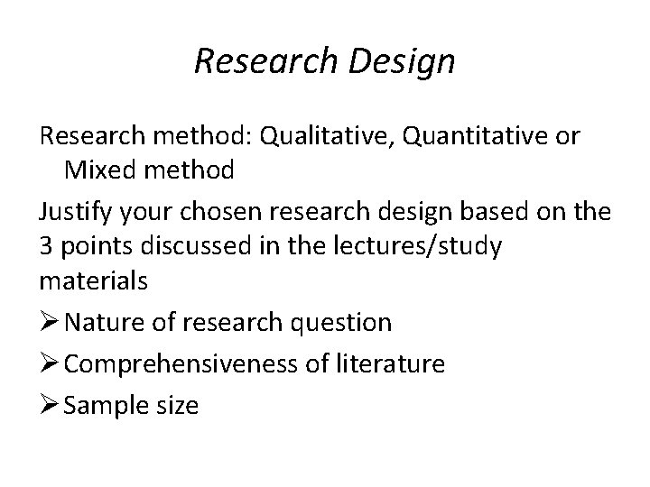 Research Design Research method: Qualitative, Quantitative or Mixed method Justify your chosen research design