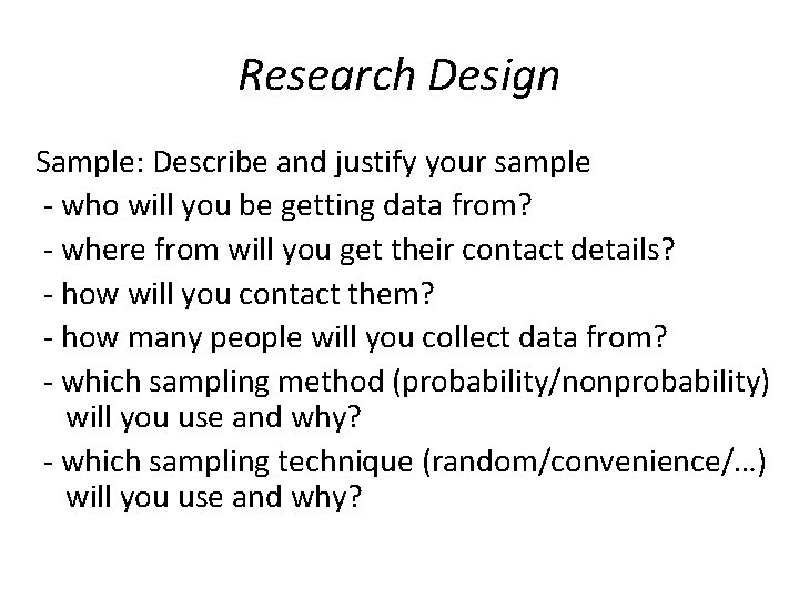 Research Design Sample: Describe and justify your sample - who will you be getting