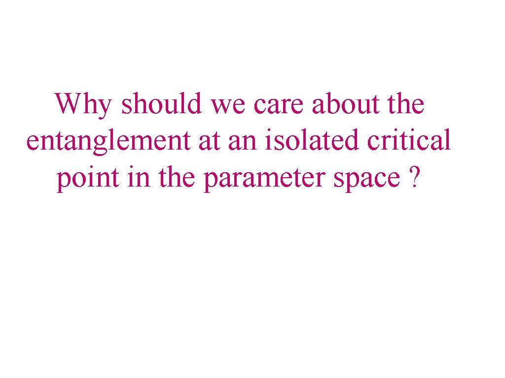 Why should we care about the entanglement at an isolated critical point in the