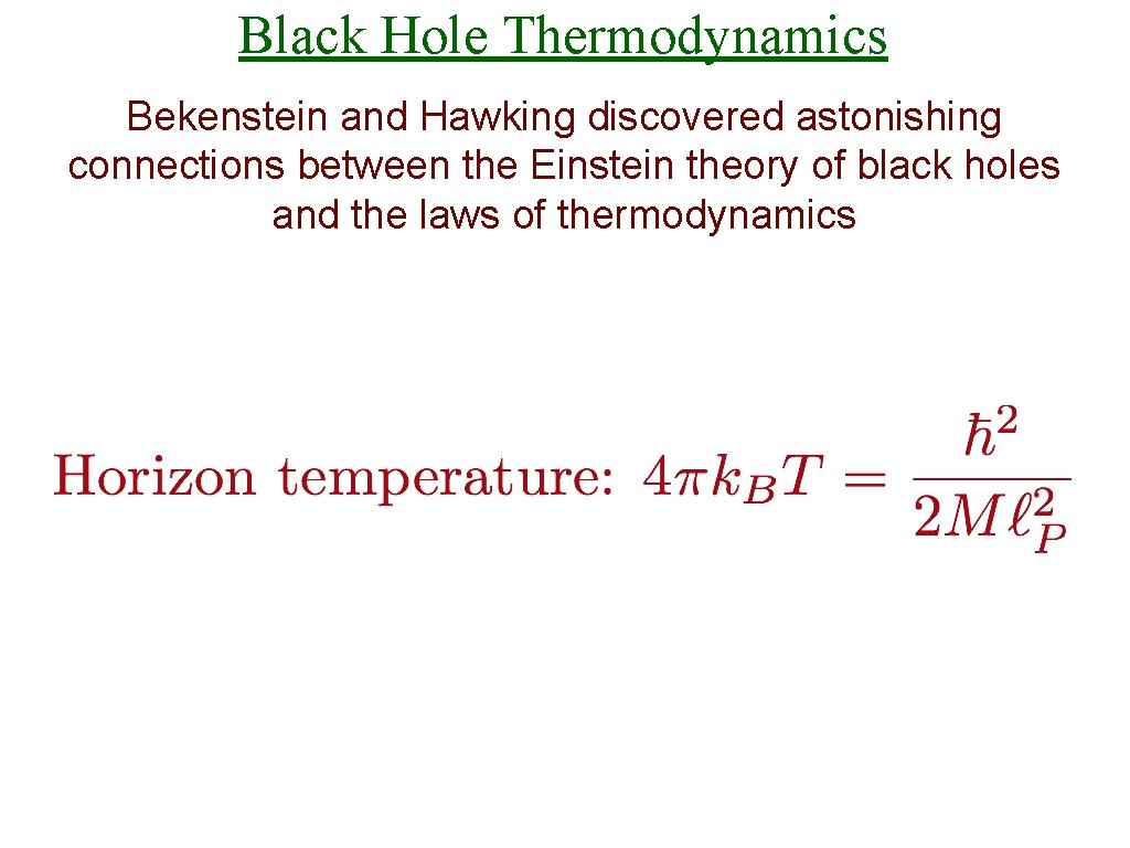 Black Hole Thermodynamics Bekenstein and Hawking discovered astonishing connections between the Einstein theory of