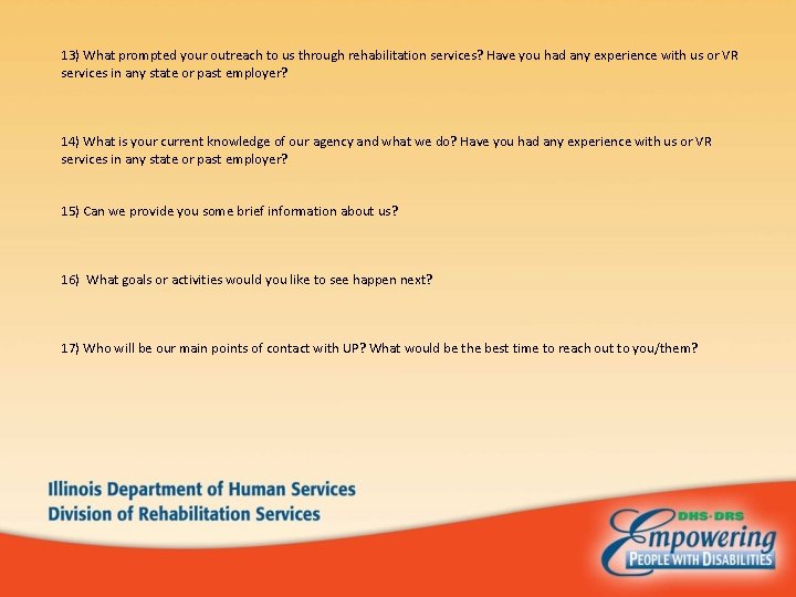  13) What prompted your outreach to us through rehabilitation services? Have you had