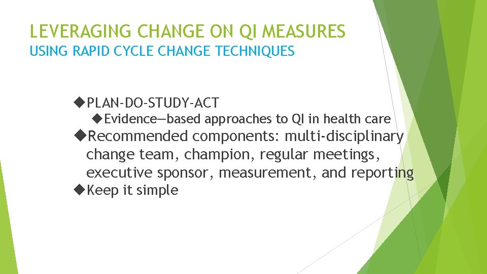 LEVERAGING CHANGE ON QI MEASURES USING RAPID CYCLE CHANGE TECHNIQUES PLAN-DO-STUDY-ACT Evidence—based approaches to