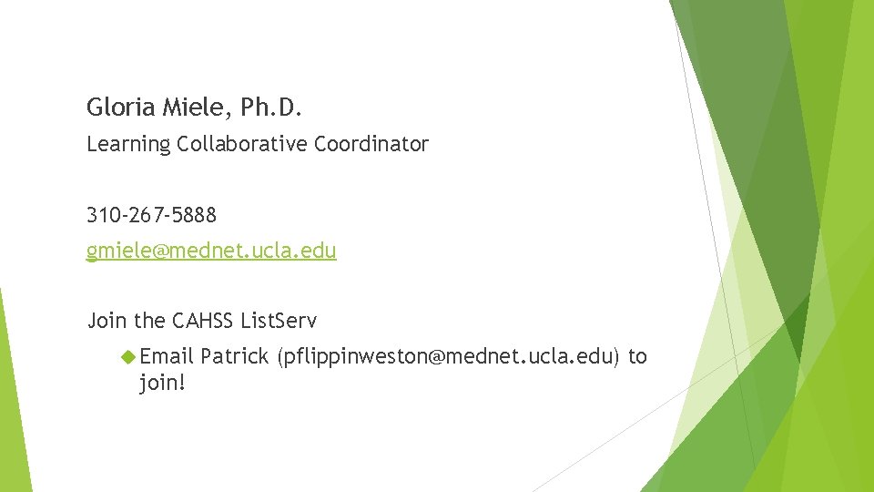 Gloria Miele, Ph. D. Learning Collaborative Coordinator 310 -267 -5888 gmiele@mednet. ucla. edu Join