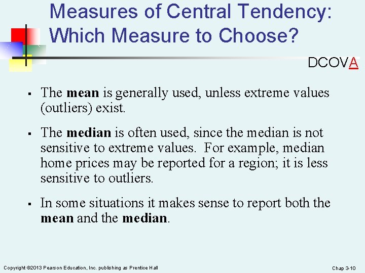Measures of Central Tendency: Which Measure to Choose? DCOVA § § § The mean
