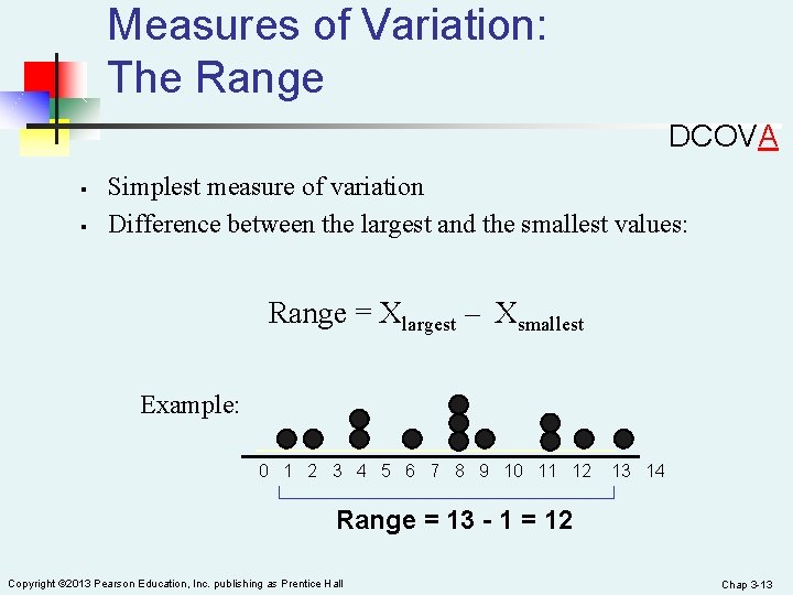 Measures of Variation: The Range DCOVA § § Simplest measure of variation Difference between