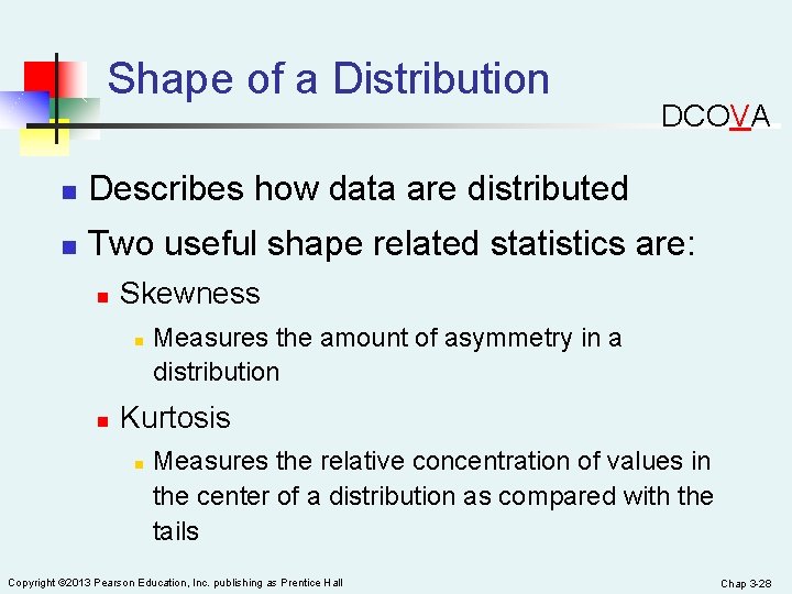 Shape of a Distribution DCOVA n Describes how data are distributed n Two useful