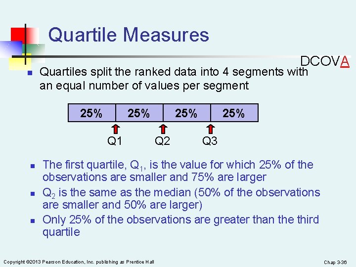 Quartile Measures DCOVA n Quartiles split the ranked data into 4 segments with an